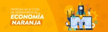 Participa en el Ciclo de seminarios de Econom&iacute;a Naranja