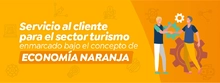 Servicio al cliente para el sector turismo enmarcado bajo el concepto de econom&iacute;a naranja
