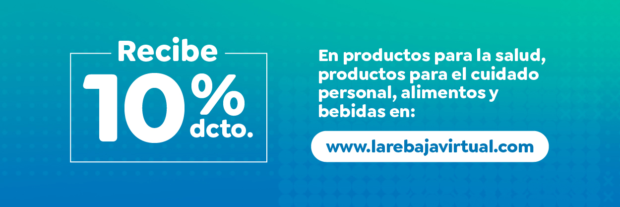 Recibe un 10% de descuento en productos para la salud, productos para el cuidado personal, alimentos y bebidas en la www.larebajavirtual.com